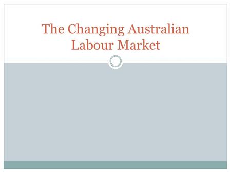 The Changing Australian Labour Market. Trade Unions What is a trade union? Types - Occupation based (Electrical trade union) - Industry based (Finance.