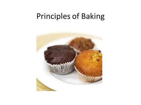 Principles of Baking. Different Ingredients have specific purposes Flour- provides protein and starch – This forms the structure of baked goods Liquids-