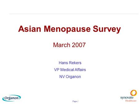 Page. 1 Asian Menopause Survey March 2007 Hans Rekers VP Medical Affairs NV Organon.