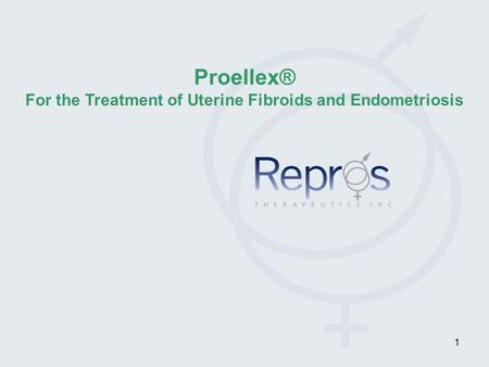 For the Treatment of Uterine Fibroids and Endometriosis