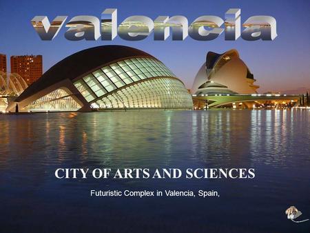 CITY OF ARTS AND SCIENCES Futuristic Complex in Valencia, Spain,