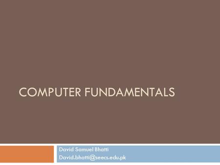 COMPUTER FUNDAMENTALS David Samuel Bhatti