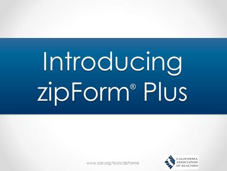 Www.car.org/tools/zipForm6 Introducing zipForm ® Plus.