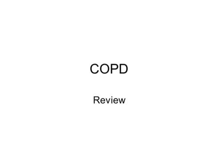 COPD Review. Progressive Syndrome Expiratory airflow obstruction Chronic airway and lung parenchyma inflammation.