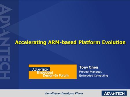 Accelerating ARM-based Platform Evolution Tony Chen Product Manager, Embedded Computing.