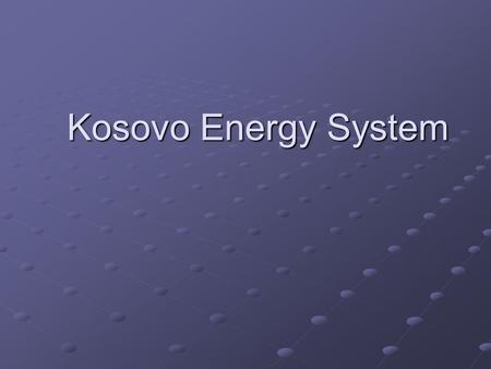 Kosovo Energy System. Energy Situation Production of electricity is monopoly of “Kosovo Energy Company” (KEK) Main energy sources Coal fired power stations.