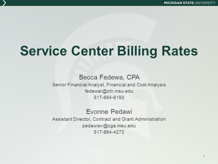 Service Center Billing Rates Becca Fedewa, CPA Senior Financial Analyst, Financial and Cost Analysis 517-884-8193 Evonne Pedawi Assistant.