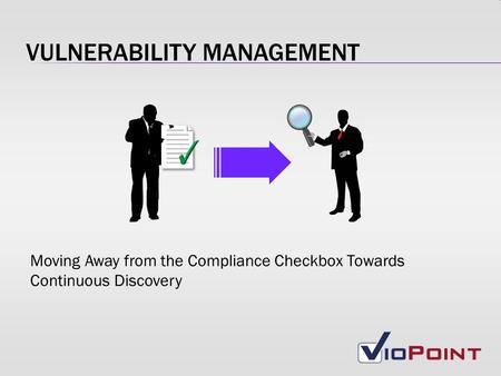 VULNERABILITY MANAGEMENT Moving Away from the Compliance Checkbox Towards Continuous Discovery.