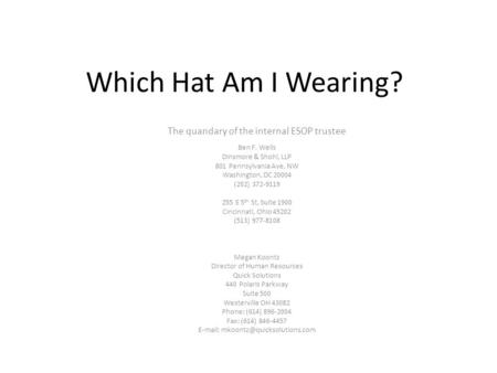 Which Hat Am I Wearing? The quandary of the internal ESOP trustee Ben F. Wells Dinsmore & Shohl, LLP 801 Pennsylvania Ave, NW Washington, DC 20004 (202)