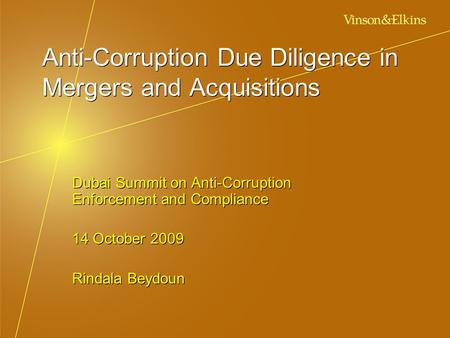 Anti-Corruption Due Diligence in Mergers and Acquisitions Dubai Summit on Anti-Corruption Enforcement and Compliance 14 October 2009 Rindala Beydoun Dubai.