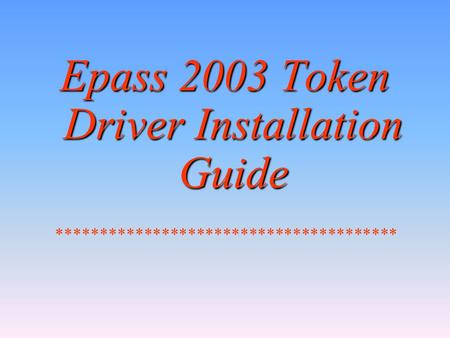 Epass 2003 Token Driver Installation Guide ***************************************