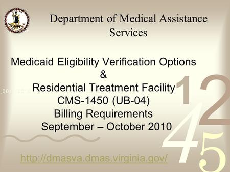 Medicaid Eligibility Verification Options & Residential Treatment Facility CMS-1450 (UB-04) Billing Requirements September – October 2010
