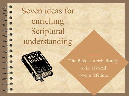 Seven ideas for enriching Scriptural understanding