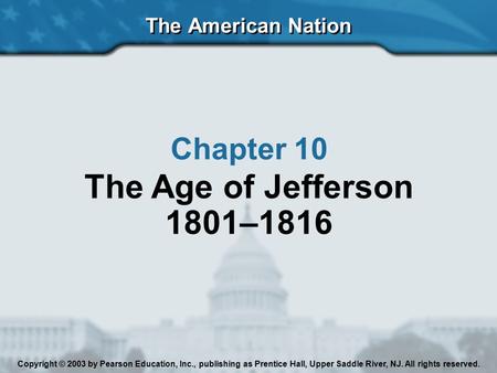 The Age of Jefferson 1801–1816 Chapter 10 The American Nation