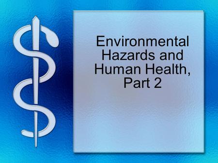 Environmental Hazards and Human Health, Part 2. Causes of global deaths.