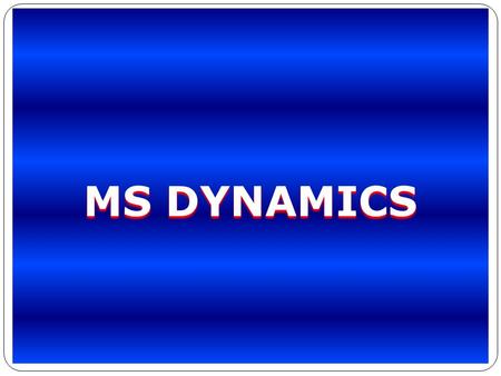 MS DYNAMICS. MS DYNAMICS ERP  Microsoft Dynamics ERP is software that allows companies of all sizes to manage their entire business organizations, including.