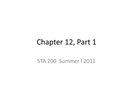 Chapter 12, Part 1 STA 200 Summer I 2011. Measures of Center and Spread Measures of Center: – median – mean Measures of Spread: – quartiles & five number.