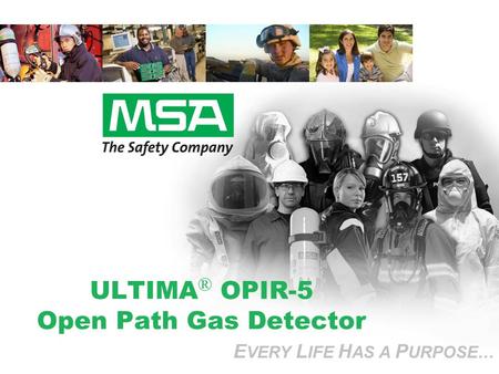 E VERY L IFE H AS A P URPOSE… ULTIMA ® OPIR-5 Open Path Gas Detector E VERY L IFE H AS A P URPOSE…