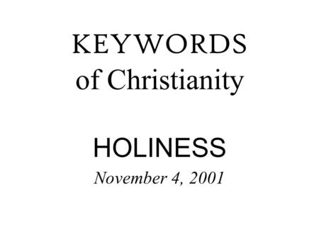 KEYWORDS of Christianity HOLINESS November 4, 2001.