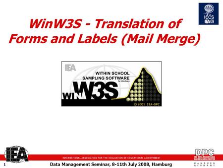Data Management Seminar, 8-11th July 2008, Hamburg 1 WinW3S - Translation of Forms and Labels (Mail Merge)
