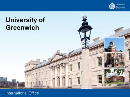 University of Greenwich. Cecilia Wu – International Recruitment Officer Located Avery Hill Campus – Fry Building Student/Staff Drop-in Office Room 061.