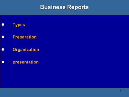 Business Reports Types Preparation Organization presentation.