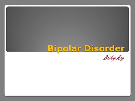 Bipolar Disorder Bailey Roy. Definition Bipolar disorder causes extreme shifts in mood, energy, thinking, and behavior–from the highs of mania on one.