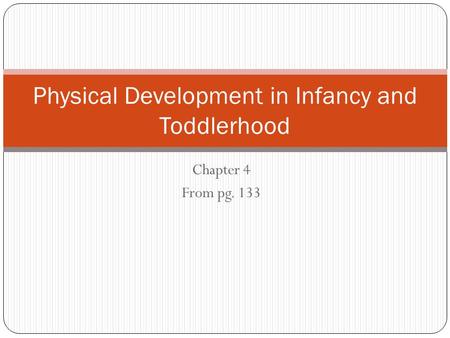 Chapter 4 From pg. 133 Physical Development in Infancy and Toddlerhood.