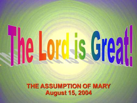 THE ASSUMPTION OF MARY August 15, 2004. God's temple in heaven was opened. A great sign appeared in the sky, God's temple in heaven was opened. A great.