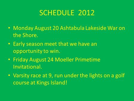 SCHEDULE 2012 Monday August 20 Ashtabula Lakeside War on the Shore. Early season meet that we have an opportunity to win. Friday August 24 Moeller Primetime.