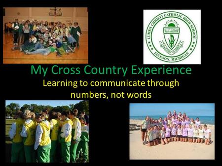 My Cross Country Experience Learning to communicate through numbers, not words.