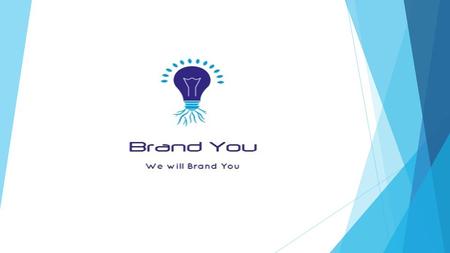ABOUT US Brand You was formed with a vision to bring everyone an online presence and be the leading online service provider in India. Brand You is a team.