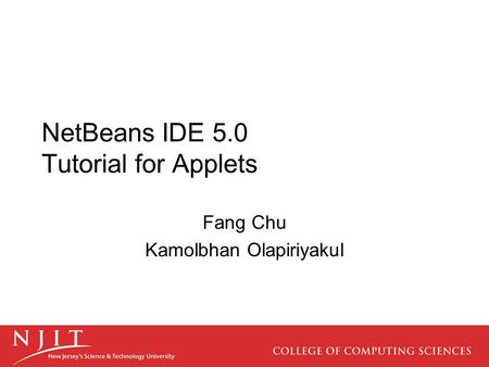 NetBeans IDE 5.0 Tutorial for Applets Fang Chu Kamolbhan Olapiriyakul.