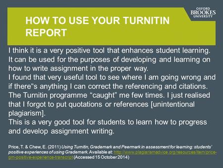 HOW TO USE YOUR TURNITIN REPORT I think it is a very positive tool that enhances student learning. It can be used for the purposes of developing and learning.
