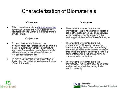 Characterization of Biomaterials Overview This course is one of the six on-line courses developed under the BIOSCCEED project sponsored by the United States.