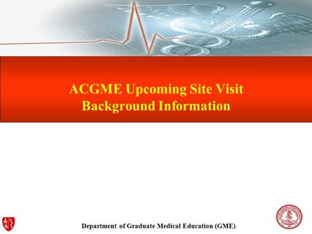 Department of Graduate Medical Education (GME) ACGME Upcoming Site Visit Background Information.