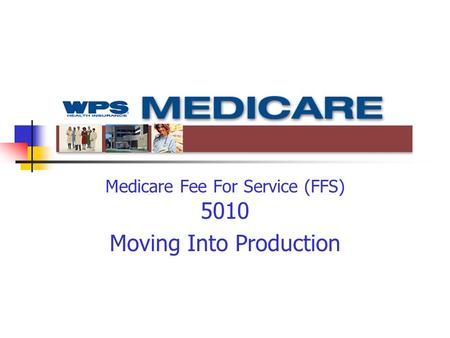Medicare Fee For Service (FFS) 5010 Moving Into Production.