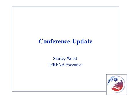 Conference Update Shirley Wood TERENA Executive. Limerick Conference Overall feedback: positive.