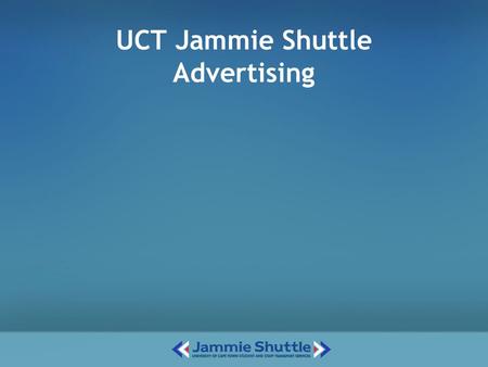 UCT Jammie Shuttle Advertising. The Context UCT’s Jammie Shuttle (JS) launched in 2005 It’s a service to students and alleviates Campus parking issues.