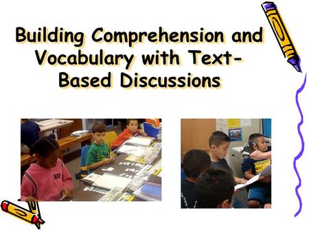 Building Comprehension and Vocabulary with Text- Based Discussions.