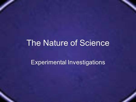 The Nature of Science Experimental Investigations.