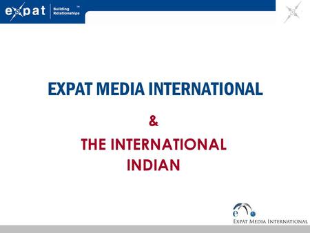 EXPAT MEDIA INTERNATIONAL & THE INTERNATIONAL INDIAN.