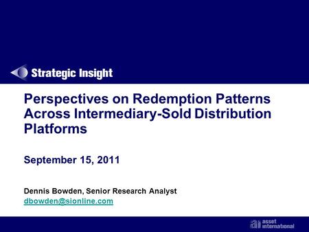 Perspectives on Redemption Patterns Across Intermediary-Sold Distribution Platforms September 15, 2011 Dennis Bowden, Senior Research Analyst
