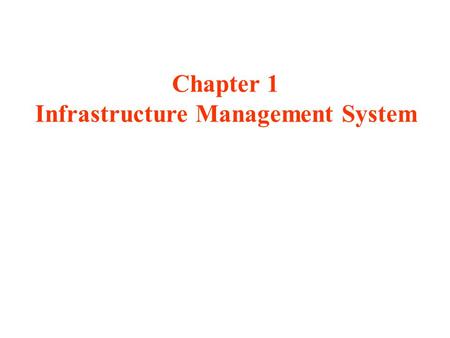 Chapter 1 Infrastructure Management System. Managers and engineers need clear guidelines for life- cycle management of infrastructure systems for water,