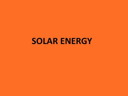 SOLAR ENERGY. The sun has produced energy for billions of years. Solar energy is the sun’s rays that reach the Earth. This energy can be turned into other.