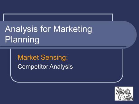 Analysis for Marketing Planning Market Sensing: Competitor Analysis.