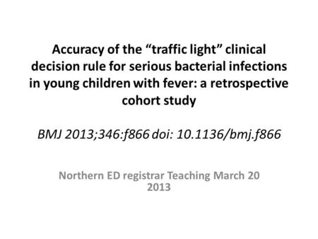 Accuracy of the “traffic light” clinical decision rule for serious bacterial infections in young children with fever: a retrospective cohort study BMJ.