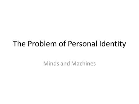 The Problem of Personal Identity Minds and Machines.