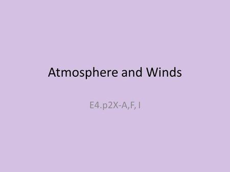 Atmosphere and Winds E4.p2X-A,F, I. CHARACTERISTICS OF THE ATMOSPHERE.