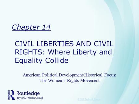 Chapter 14 CIVIL LIBERTIES AND CIVIL RIGHTS: Where Liberty and Equality Collide American Political Development/Historical Focus: The Women’s Rights Movement.